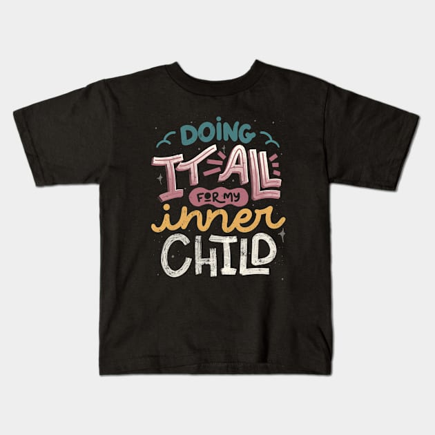 Doing It All For My Inner Child by Tobe Fonseca Kids T-Shirt by Tobe_Fonseca